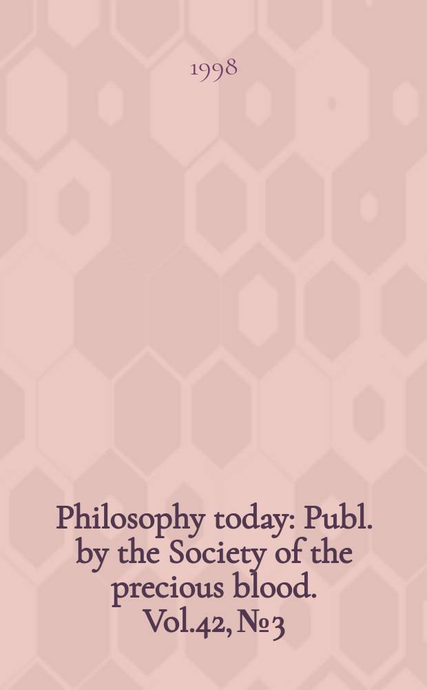 Philosophy today : Publ. by the Society of the precious blood. Vol.42, №3