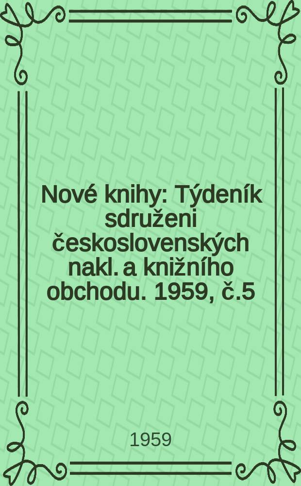 Nové knihy : Týdeník sdruženi československých nakl. a knižního obchodu. 1959, č.5