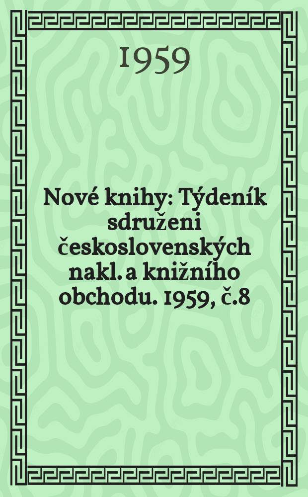 Nové knihy : Týdeník sdruženi československých nakl. a knižního obchodu. 1959, č.8