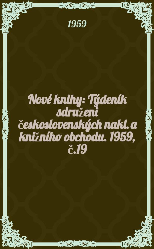 Nové knihy : Týdeník sdruženi československých nakl. a knižního obchodu. 1959, č.19