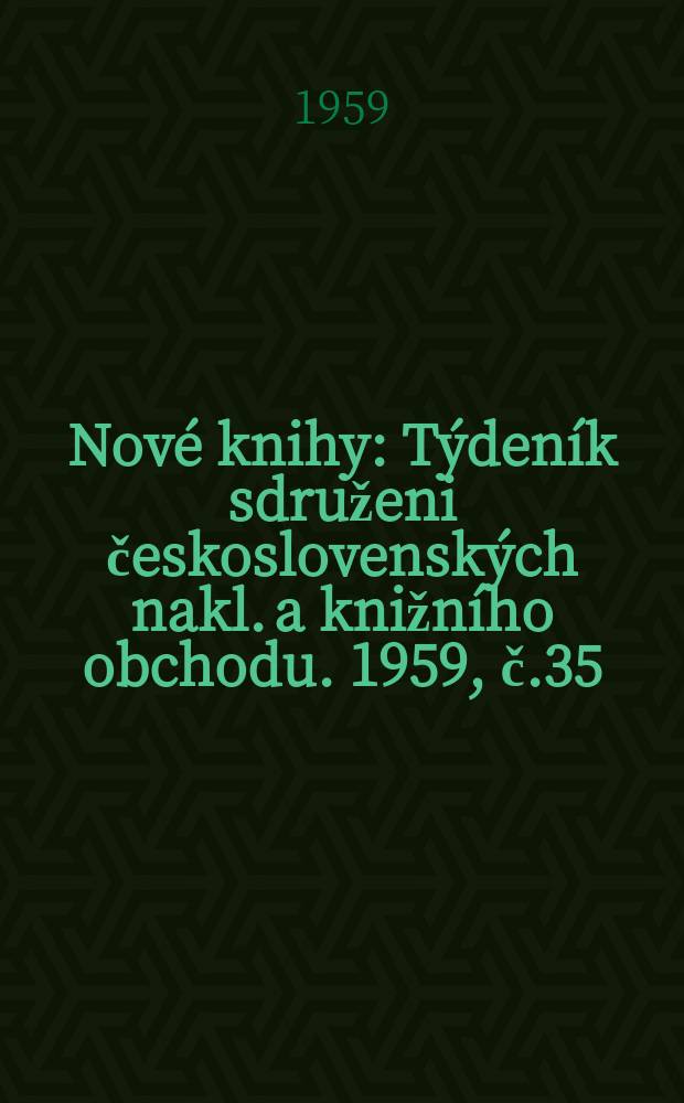 Nové knihy : Týdeník sdruženi československých nakl. a knižního obchodu. 1959, č.35