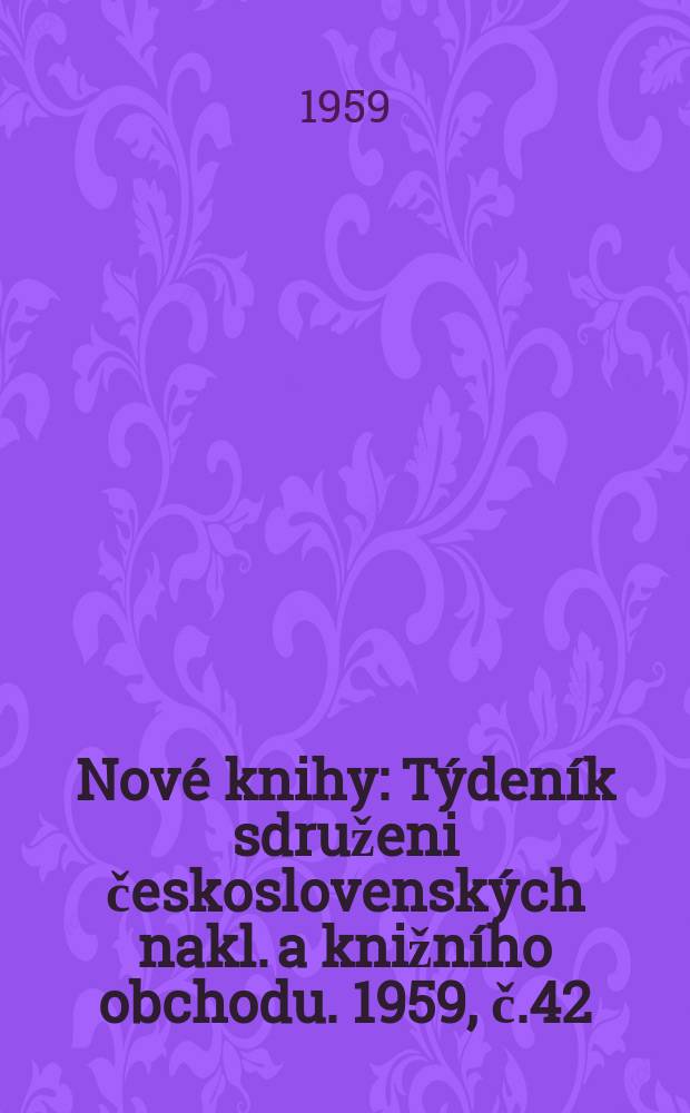 Nové knihy : Týdeník sdruženi československých nakl. a knižního obchodu. 1959, č.42