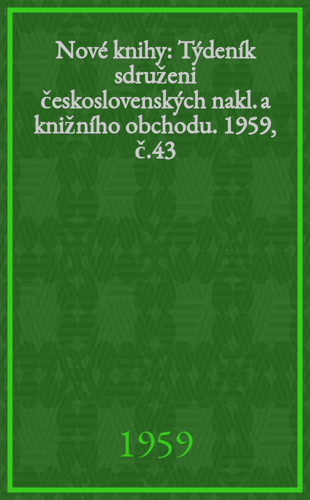 Nové knihy : Týdeník sdruženi československých nakl. a knižního obchodu. 1959, č.43