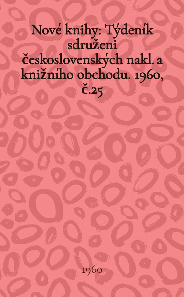 Nové knihy : Týdeník sdruženi československých nakl. a knižního obchodu. 1960, č.25