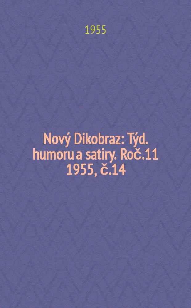 Nový Dikobraz : Týd. humoru a satiry. Roč.11 1955, č.14