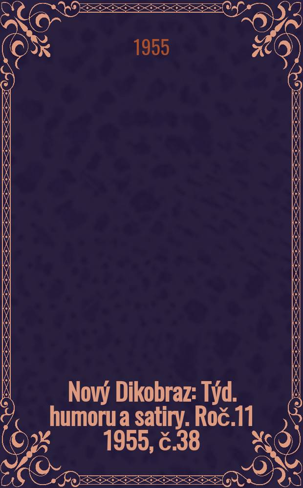 Nový Dikobraz : Týd. humoru a satiry. Roč.11 1955, č.38
