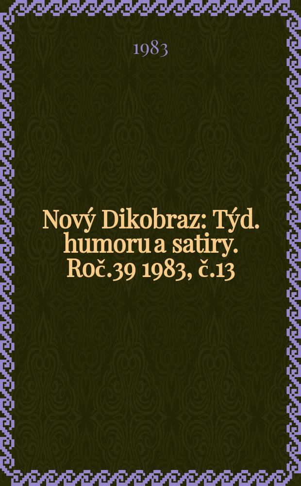 Nový Dikobraz : Týd. humoru a satiry. Roč.39 1983, č.13
