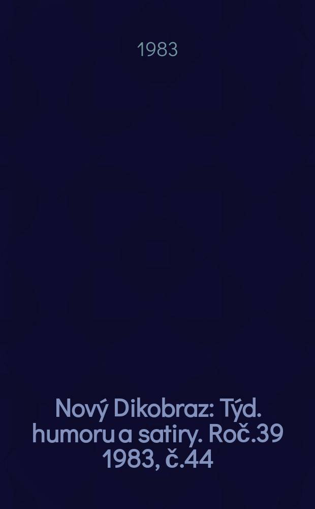 Nový Dikobraz : Týd. humoru a satiry. Roč.39 1983, č.44
