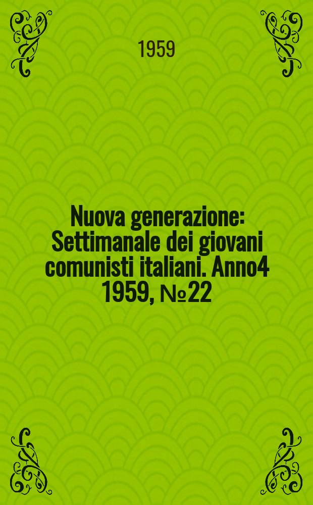 Nuova generazione : Settimanale dei giovani comunisti italiani. Anno4 1959, №22