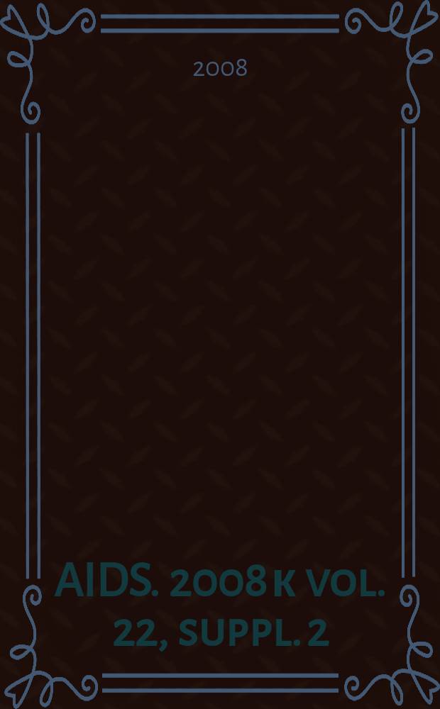 AIDS. 2008 к vol. 22, suppl. 2 : Taking the LEAP-leadership, equity, accountability and partnerships- in a world living with AIDS = Принимая LEAP - лидерство, справедливость, ответственность и сотрудничество - в мире живущем со СПИДом