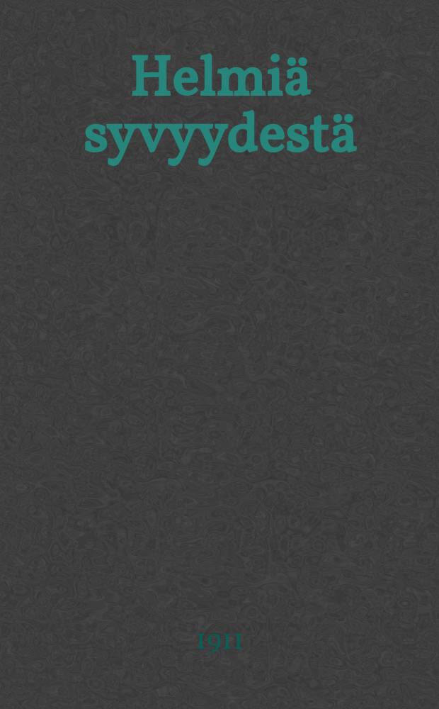 Helmi&auml; syvyydest&auml;