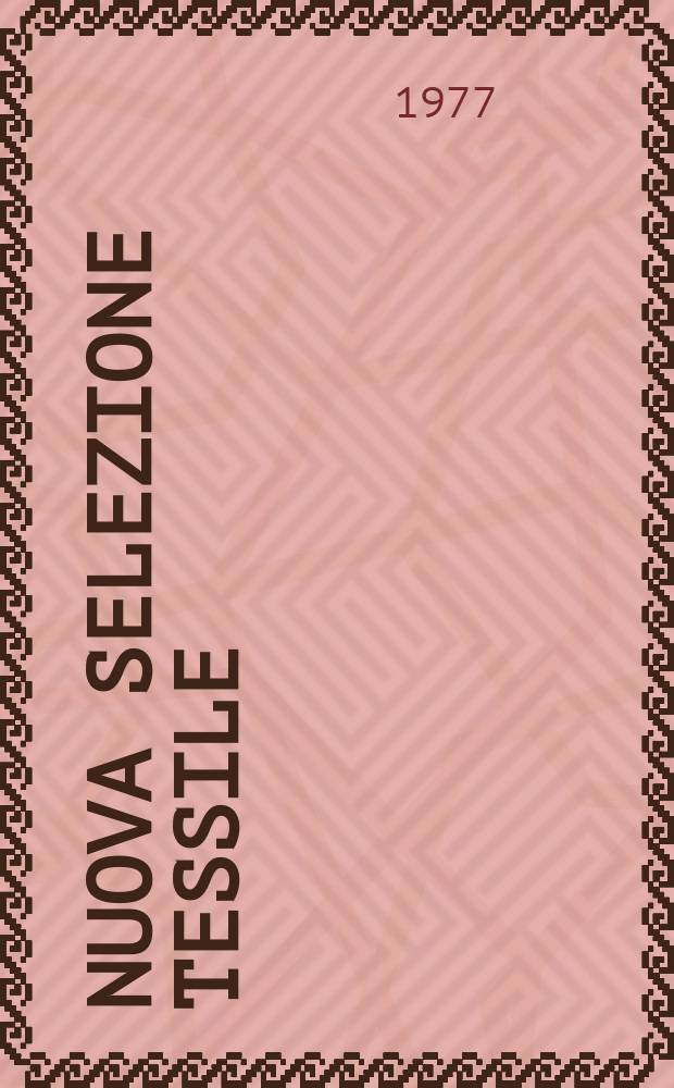 Nuova selezione tessile : Mensile di tecnologie e sviluppi di fibre, filati, filatura, ritorcitura, tessitura, nontessuti. A.17 1977, №9