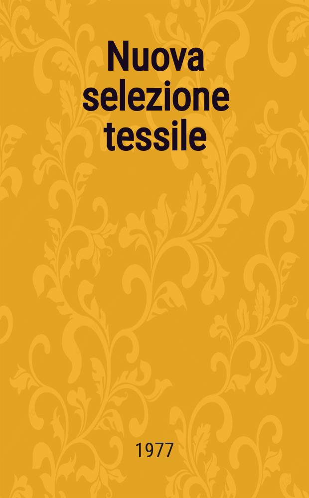 Nuova selezione tessile : Mensile di tecnologie e sviluppi di fibre, filati, filatura, ritorcitura, tessitura, nontessuti. A.17 1977, №11