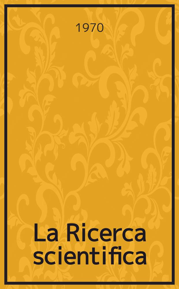 La Ricerca scientifica : Rivista del consiglio nazionale delle ricerche. Anno40 1970, №1/2