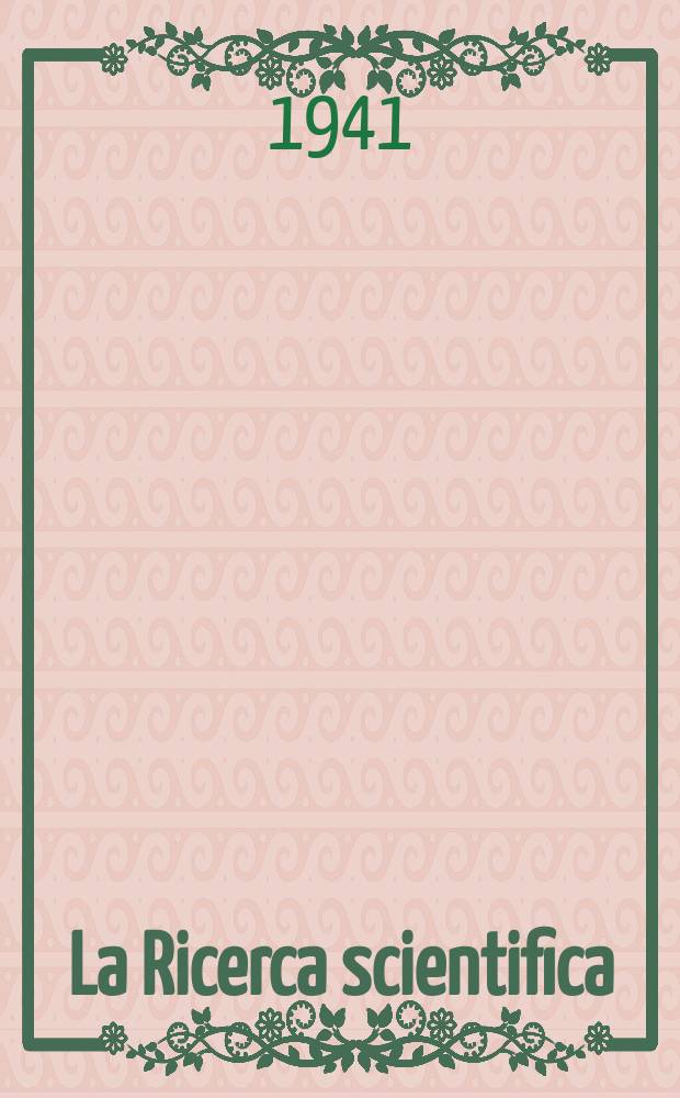 La Ricerca scientifica : Rivista del consiglio nazionale delle ricerche. Anno12 1941, №12