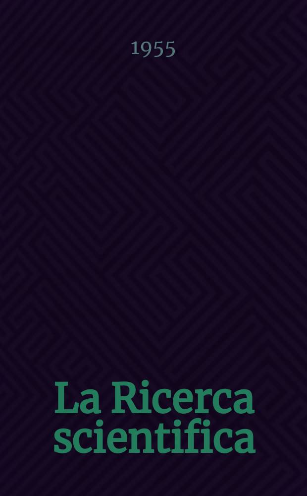 La Ricerca scientifica : Rivista del consiglio nazionale delle ricerche. Anno25 1955, №8
