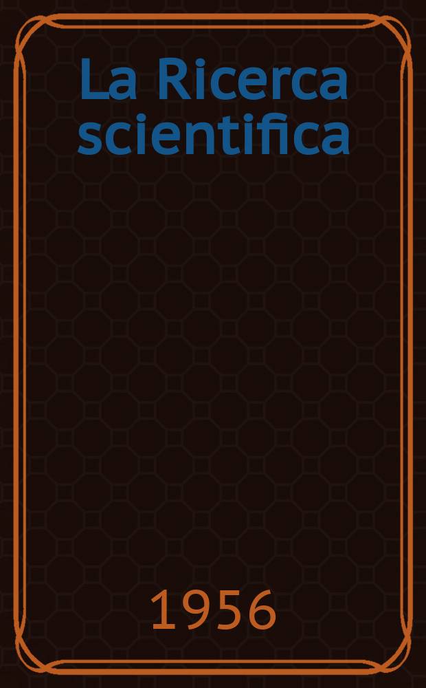 La Ricerca scientifica : Rivista del consiglio nazionale delle ricerche. Anno26 1956, №2