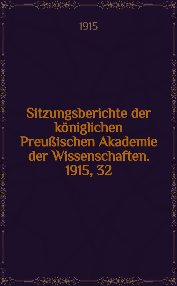 Sitzungsberichte der königlichen Preußischen Akademie der Wissenschaften. 1915, 32