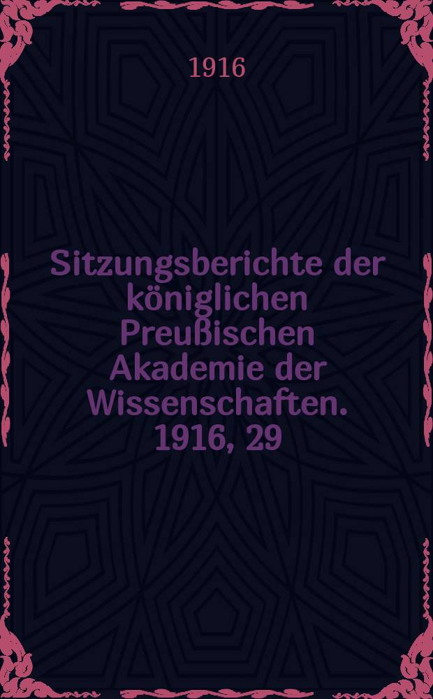 Sitzungsberichte der königlichen Preußischen Akademie der Wissenschaften. 1916, 29
