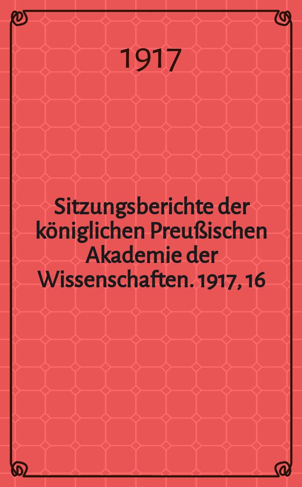 Sitzungsberichte der königlichen Preußischen Akademie der Wissenschaften. 1917, 16