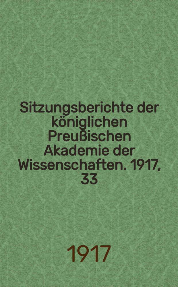 Sitzungsberichte der königlichen Preußischen Akademie der Wissenschaften. 1917, 33