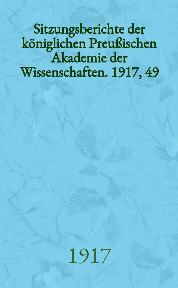 Sitzungsberichte der königlichen Preußischen Akademie der Wissenschaften. 1917, 49