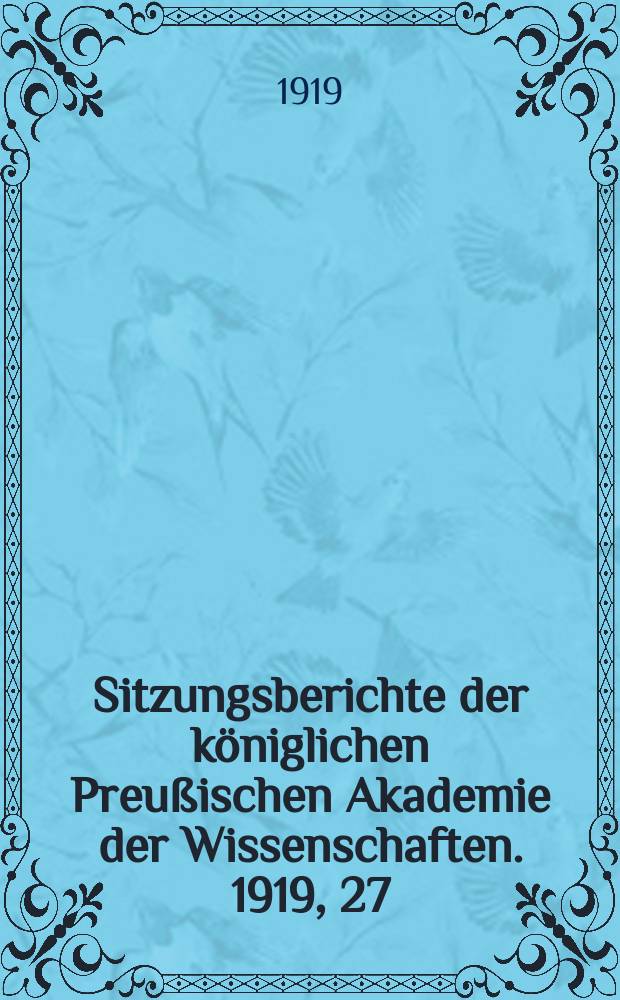 Sitzungsberichte der königlichen Preußischen Akademie der Wissenschaften. 1919, 27