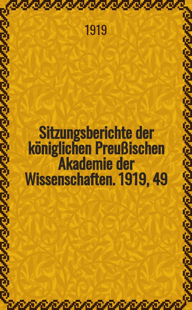 Sitzungsberichte der königlichen Preußischen Akademie der Wissenschaften. 1919, 49