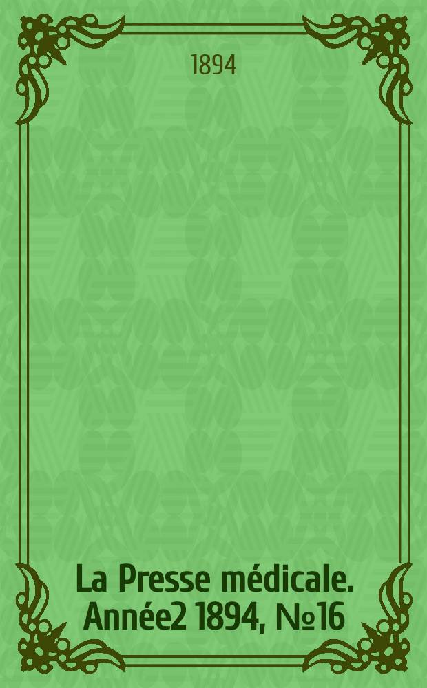 La Presse m&eacute;dicale. Ann&eacute;e2 1894, №16