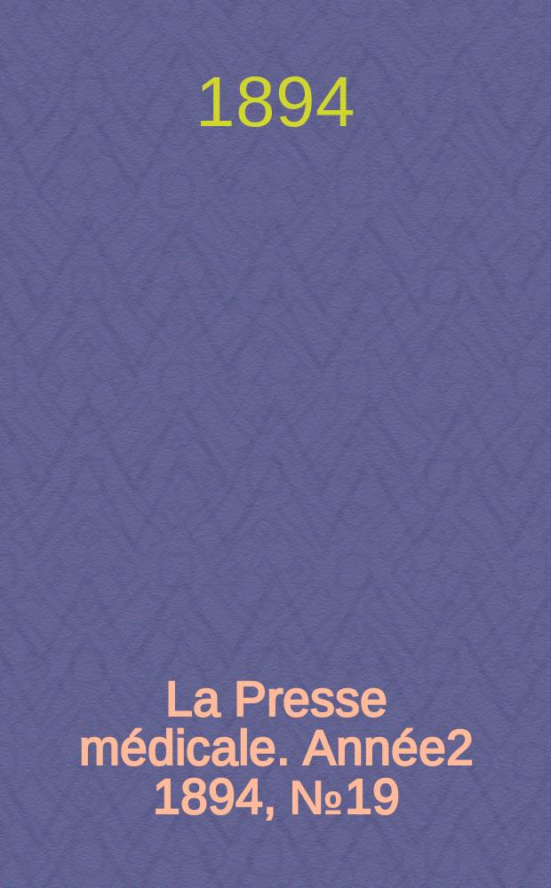 La Presse médicale. Année2 1894, №19