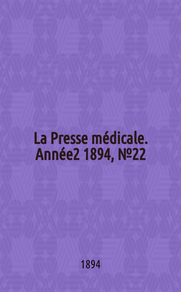 La Presse médicale. Année2 1894, №22