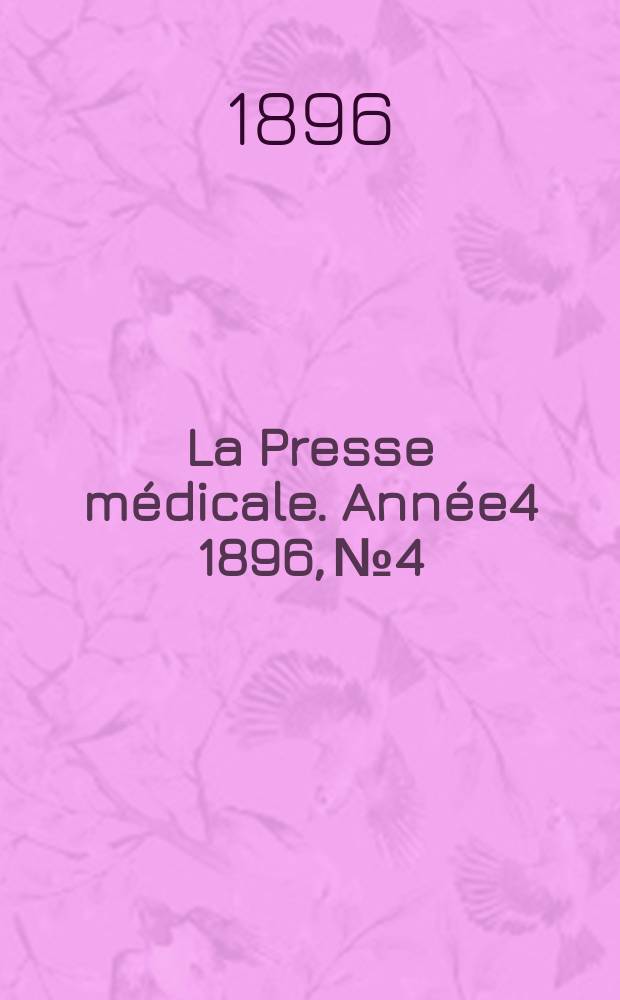 La Presse médicale. Année4 1896, №4