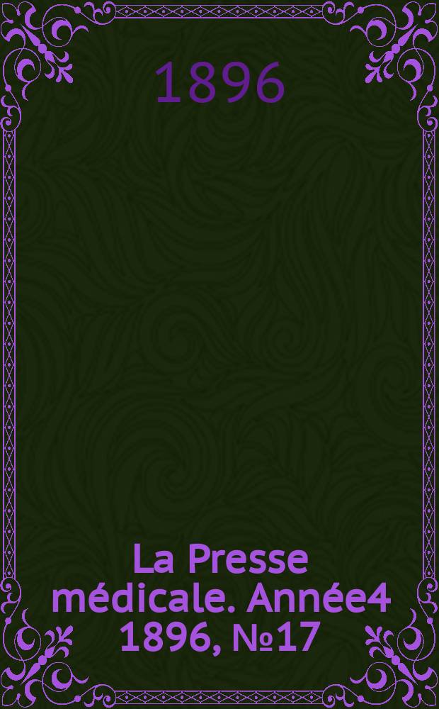 La Presse médicale. Année4 1896, №17