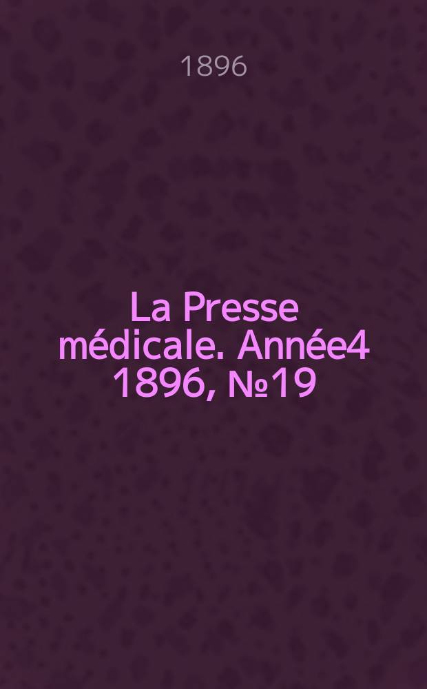 La Presse médicale. Année4 1896, №19