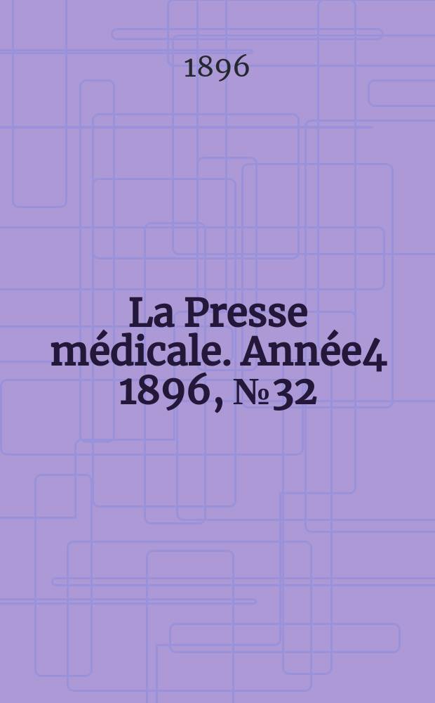 La Presse médicale. Année4 1896, №32