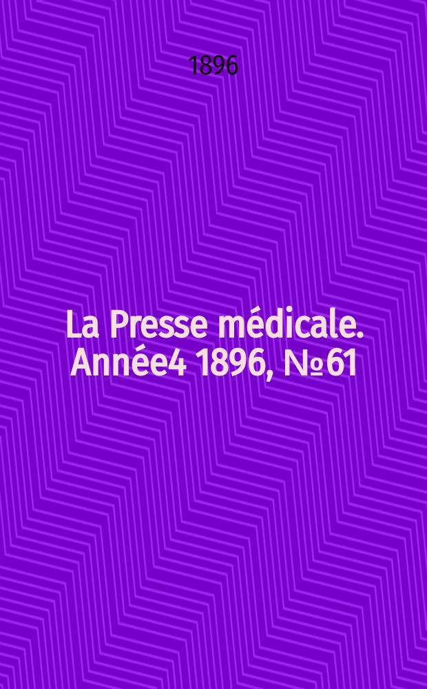 La Presse m&eacute;dicale. Ann&eacute;e4 1896, №61