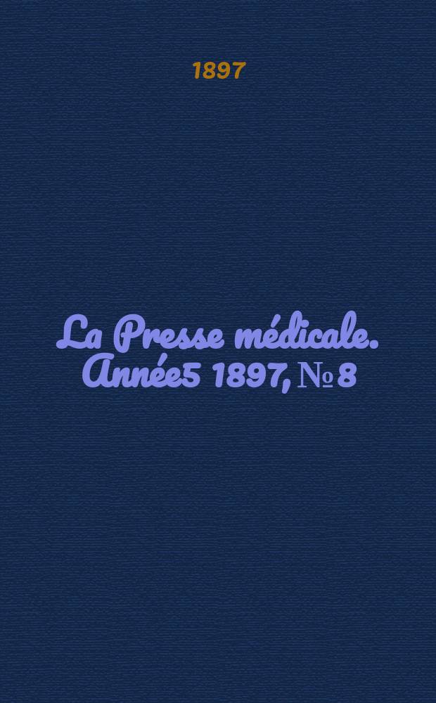 La Presse médicale. Année5 1897, №8
