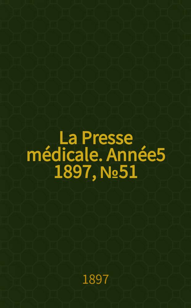 La Presse médicale. Année5 1897, №51