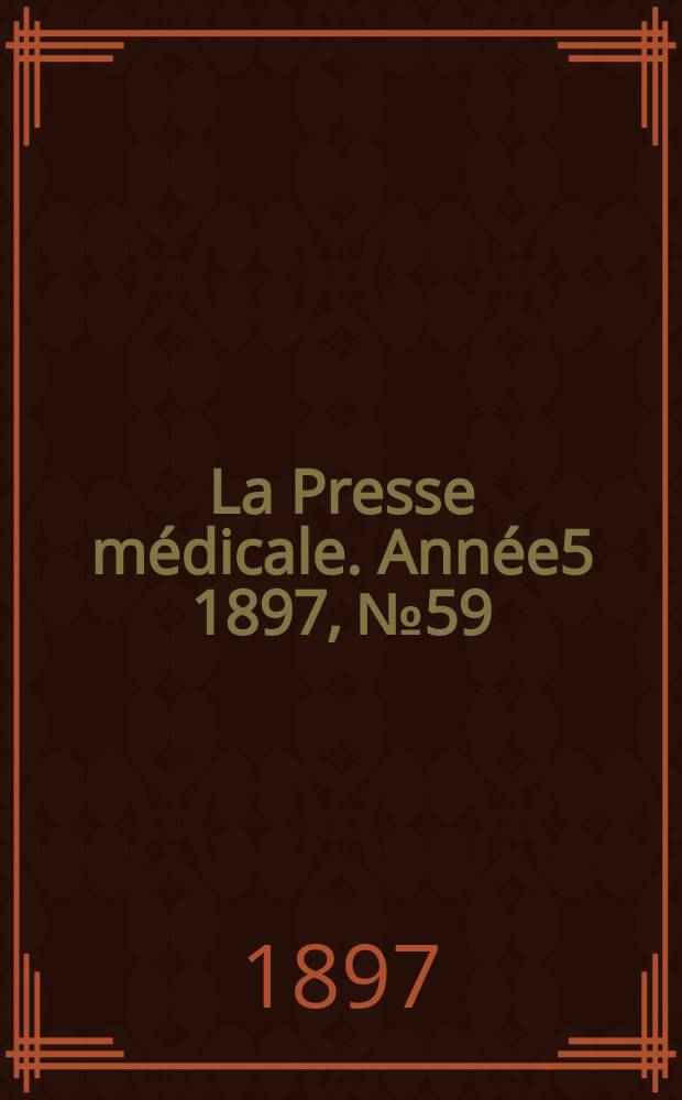 La Presse médicale. Année5 1897, №59