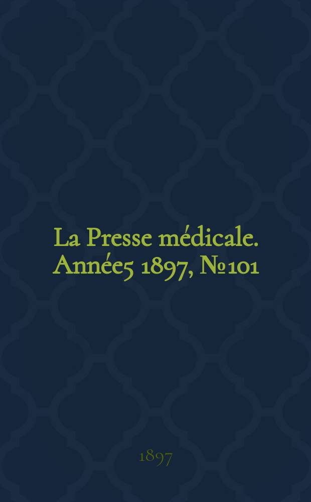 La Presse médicale. Année5 1897, №101