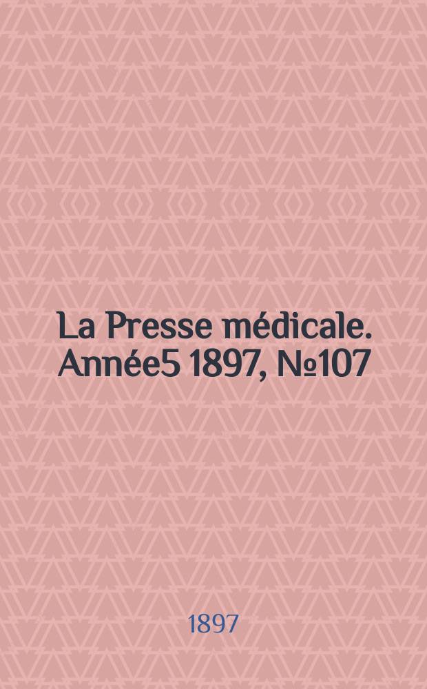 La Presse médicale. Année5 1897, №107