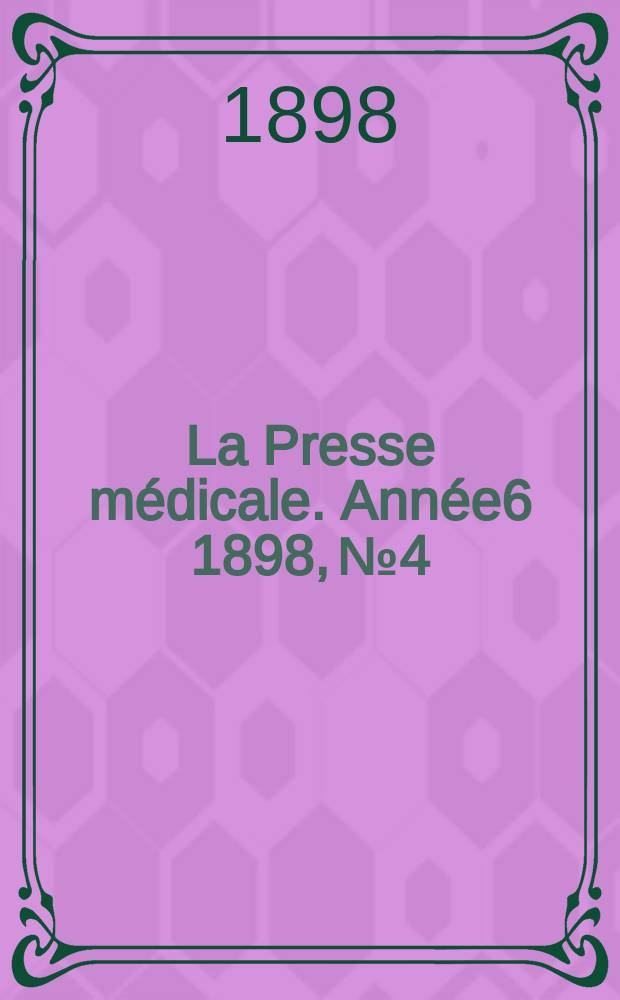La Presse médicale. Année6 1898, №4