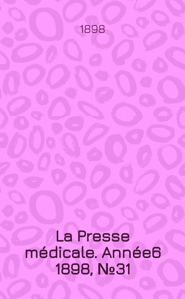La Presse médicale. Année6 1898, №31