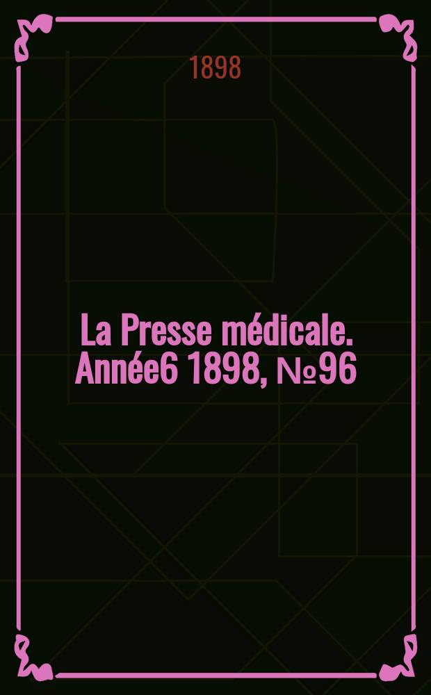 La Presse m&eacute;dicale. Ann&eacute;e6 1898, №96