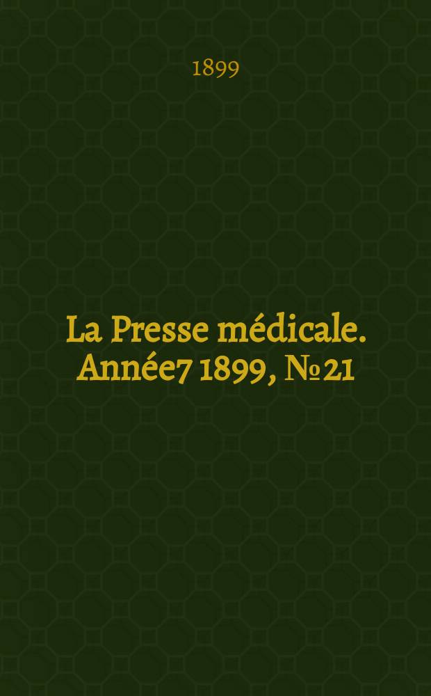 La Presse médicale. Année7 1899, №21