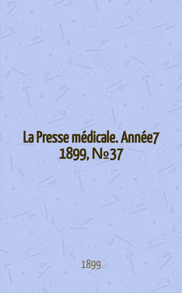 La Presse médicale. Année7 1899, №37