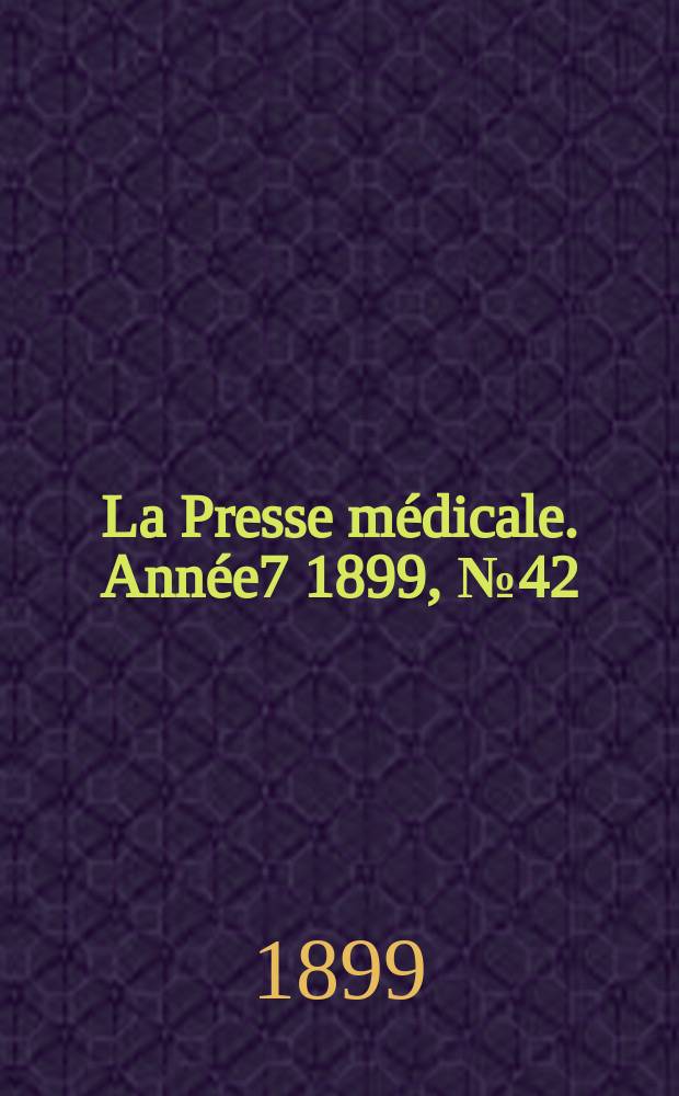 La Presse médicale. Année7 1899, №42