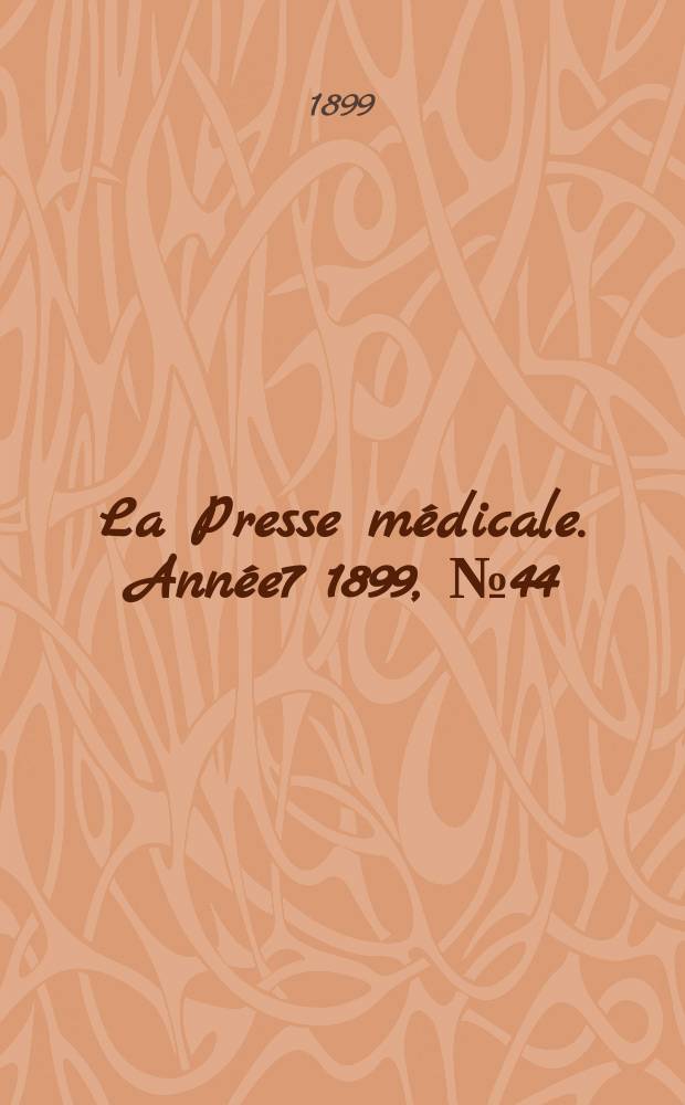 La Presse m&eacute;dicale. Ann&eacute;e7 1899, №44