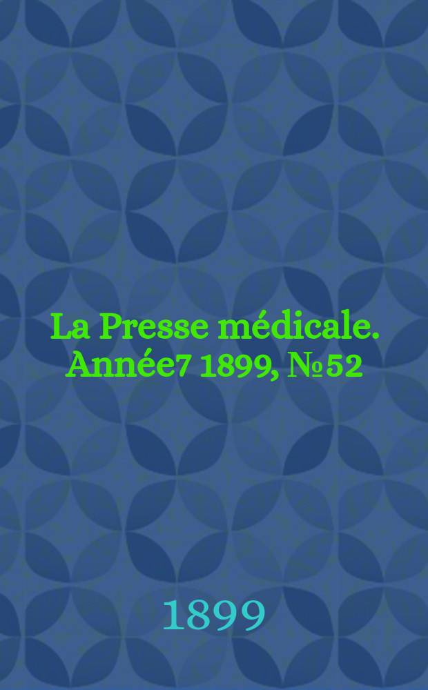 La Presse médicale. Année7 1899, №52