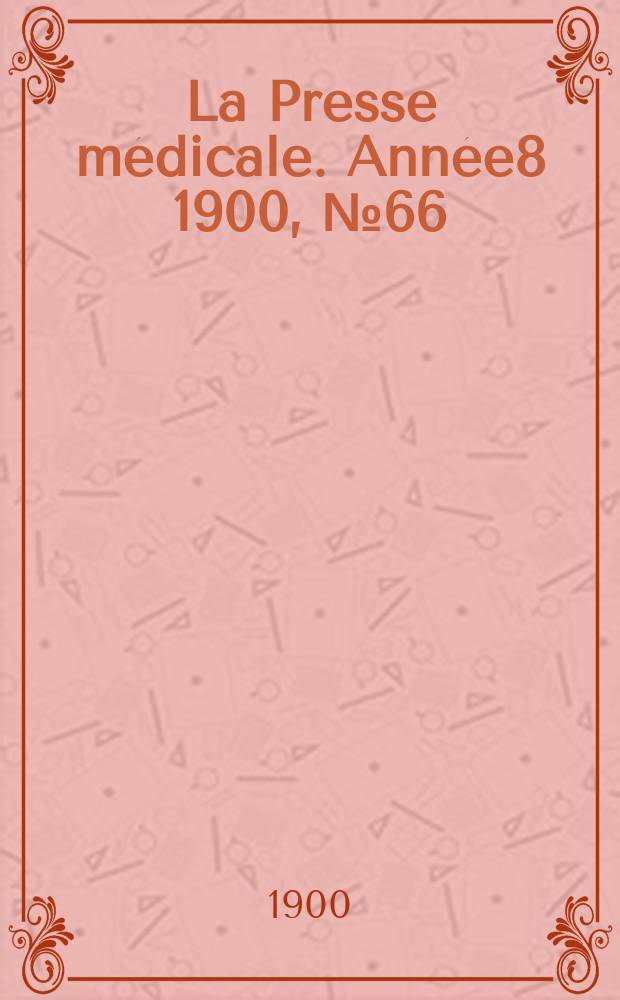 La Presse médicale. Année8 1900, №66